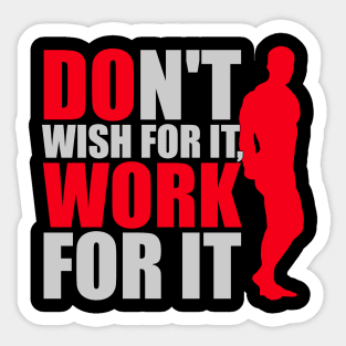 Don't wish for it, work for it Sticker